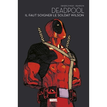 DEADPOOL : IL FAUT SOIGNER LE SOLDAT WILSON - MARVEL - LES GRANDES SAGAS (BD) reconditionné